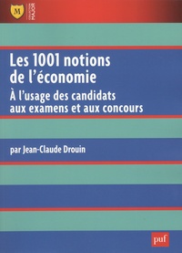 Jean-Claude Drouin - Les 1001 notions de l'économie - A l'usage des candidats aux examens et aux concours.
