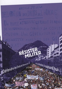 Jean-Claude Duclos et Olivier Cogne - Résister, militer - Défendre les droits de l'homme en Isère, de la Libération à aujourd'hui.
