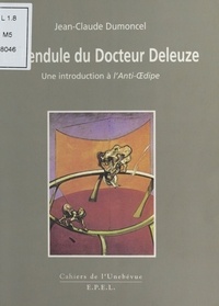 Jean-Claude Dumoncel - LE PENDULE DU DOCTEUR DELEUZE. - Une introduction à l'Anti-Oedipe.