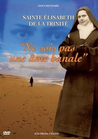 Jean-Claude Duret et Anne Duret - Ne sois pas une âme banale - DVD - Sainte Elisabeht de la Trinité.