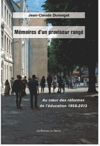 Mémoires d'un proviseur rangé. Au coeur des réformes de l'éducation 1958-2013