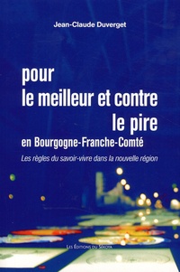 Jean-Claude Duverget - Pour le meilleur et contre le pire en Bourgogne-Franche-Comté - Les règles du savoir-vivre dans la nouvelle région.