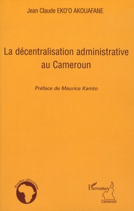 Jean-Claude Eko'o Akouafane - La décentralisation administrative au Cameroun.