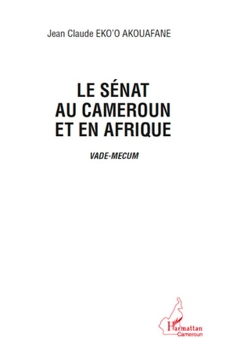 Jean-Claude Eko'o Akouafane - Le Sénat au Cameroun et en Afrique - Vade-Mecum.