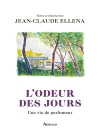 Jean-Claude Ellena - L'odeur des jours - Une vie de parfumeur.