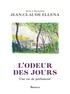 Jean-Claude Ellena - L'odeur des jours - Une vie de parfumeur.