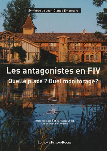 Jean-Claude Emperaire - Les antagonistes en FIV - Quelle place ? Quel monitorage ?.