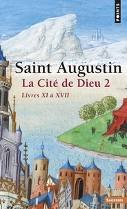 Jean-Claude Eslin et  Augustin - La Cité de Dieu T2. Livres XI à XVII - Livres XI à XVII.