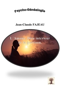 Ebooks gratuits pour le téléchargement d'itouch L'Amour, dieu intérieur de la guérison  - Psycho-généalogie en francais 9791040517047 par Jean-Claude Fajeau 