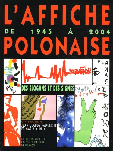 Jean-Claude Famulicki et Maria Kurpik - L'affiche polonaise de 1945 à 2004 - Des slogans et des signes.