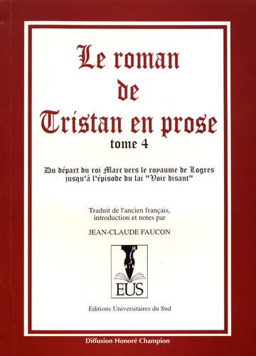 Le roman de Tristan en prose Tome 4 Du départ de Marc vers le royaume de Logres à l'épisode du lai "Voir disant"