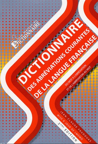 Jean-Claude Faudouas - Dictionnaire des abréviations courantes de la langue française - Du mot à l'abréviation et de l'abréviation au mot.