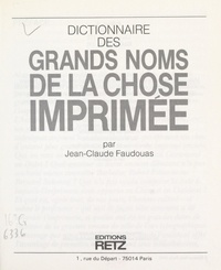Jean-Claude Faudouas et Elina Cuaz - Dictionnaire des grands noms de la chose imprimée.