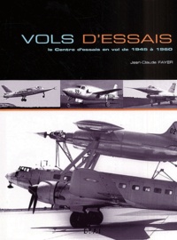 Jean-Claude Fayer - Vols D'Essais. Le Centre D'Essais En Vol De 1945 A 1960.