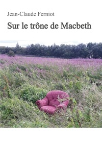 Jean-Claude Ferniot - Sur le trône de Macbeth.