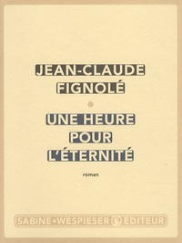 Jean-Claude Fignolé - Une heure pour l'éternité.