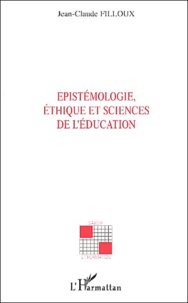 Jean-Claude Filloux - Epistemologie, Ethique Et Sciences De L'Education.