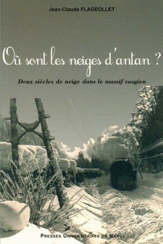 Jean-Claude Flageollet - Où sont les neiges d'antan ? - Deux siècles de neige dans le masssif vosgien.