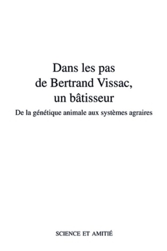 Jean-Claude Flamant - Dans les pas de Bertrand Vissac, un bâtisseur - De la génétique animale aux systèmes agraires.