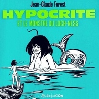 Jean-Claude Forest - Hypocrite Et Le Monstre Du Loch-Ness.