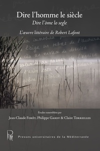 Jean-Claude Forêt et Philippe Gardy - Dire l'homme le siècle - L'œuvre littéraire de Robert Lafont.