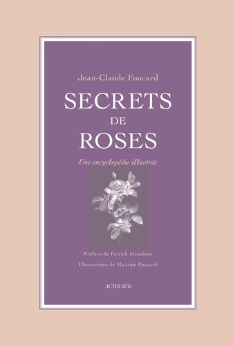 Secrets de roses. Une encyclopédie illustrée