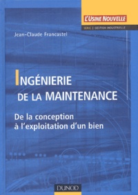 Jean-Claude Francastel - Ingénierie de la maintenance - De la conception à l'exploitation d'un bien.