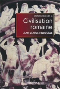 Jean-Claude Fredouille - Dictionnaire de la civilisation romaine.