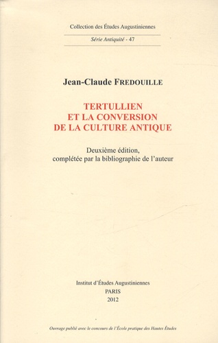 Jean-Claude Fredouille - Tertullien et la conversion de la culture antique.