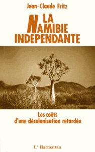 Jean-Claude Fritz - La Namibie indépendante - Les coûts d'une décolonisation retardée.
