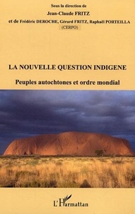 Jean-Claude Fritz et Frédéric Deroche - la nouvelle question indigène - Peuples autochtones et ordre mondial.
