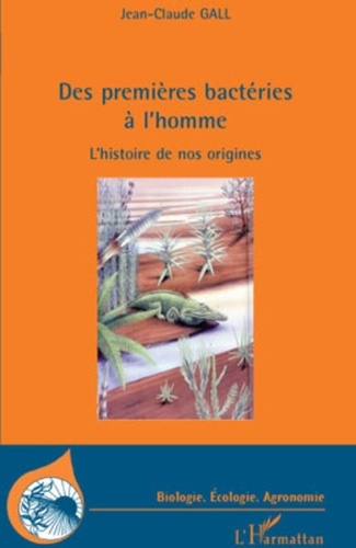 Jean-Claude Gall - Des premières bactéries à l'homme - L'histoire de nos origines.