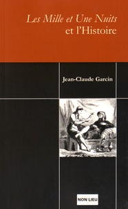 Jean-Claude Garcin - Les Mille et Une Nuits et l'Histoire.