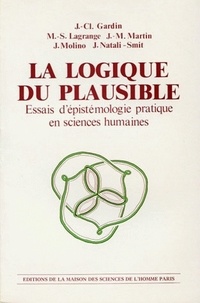 Jean-Claude Gardin - La logique du plausible - Essais d'épistémologie pratique en sciences humaines.