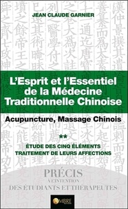 Jean-Claude Garnier - L'esprit et l'essentiel de la médecine chinoise - Tome 2, Les thérapeutiques.