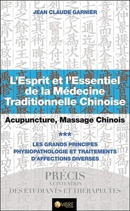 Jean-Claude Garnier - L'esprit et l'essentiel de la médecine traditionnelle chinoise - Tome 3, Acupuncture, massage chinois.