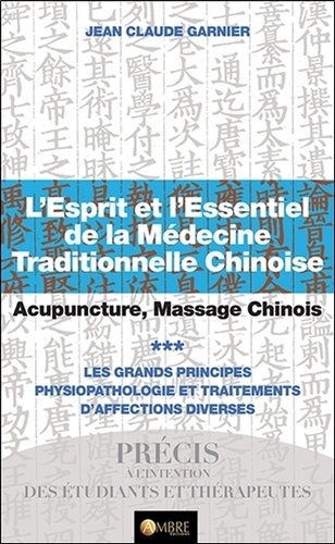 Jean-Claude Garnier - L'esprit et l'essentiel de la médecine traditionnelle chinoise - Tome 3, Acupuncture, massage chinois.
