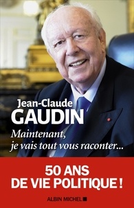 Jean-Claude Gaudin - Maintenant, je vais tout vous raconter....
