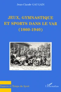 Jeux, Gymnastique Et Sports Dans Le Var (1860-1940)