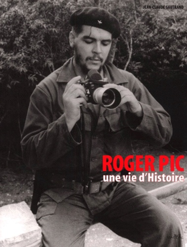 Jean-Claude Gautrand - Roger Pic. Une Vie D'Histoire.