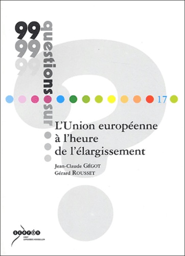Jean-Claude Gégot et Gérard Rousset - L'Union européenne à l'heure de l'élargissement.