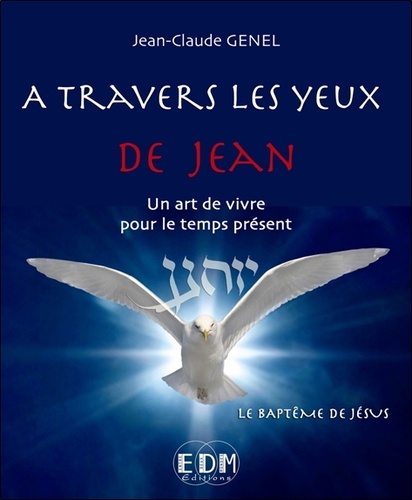 Jean-Claude Genel - A travers les yeux de Jean - Volume 6, Le baptême de Jésus. 1 CD audio