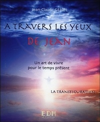 Jean-Claude Genel - A travers les yeux de Jean - Tome 10, La Transfiguration.