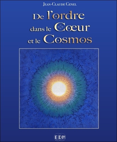 Jean-Claude Genel - De l'ordre dans le coeur et le cosmos.