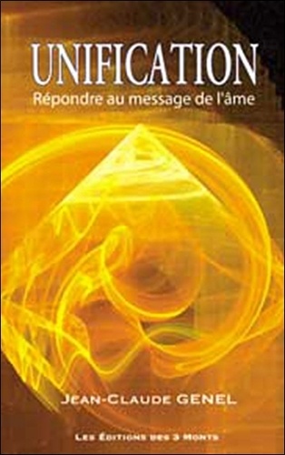 Jean-Claude Genel - Unification - Répondre au message de l'âme.
