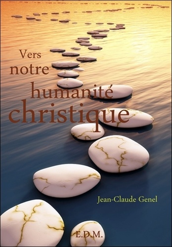 Jean-Claude Genel - Vers notre humanité christique.