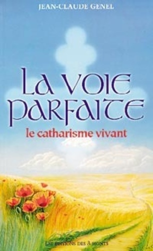 Jean-Claude Genel - Voie parfaite - Le catharisme vivant.