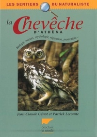 Jean-Claude Génot et Patrick Lecomte - La Cheveche D'Athena. Biologie, Moeurs, Mythologie, Regression, Protection....