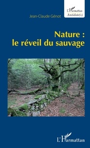 Jean-Claude Génot - Nature : le réveil du sauvage.