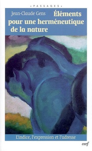 Jean-Claude Gens - Eléments pour une herméneutique de la nature - L'indice, l'expression et l'adresse.